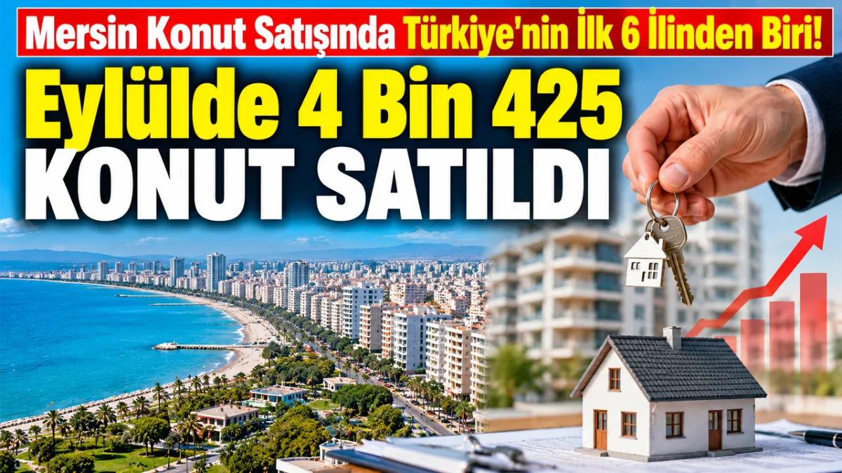 Mersin'de Konut Piyasası Hareketlendi! 9 Ayda 32 Bin 329 Satış