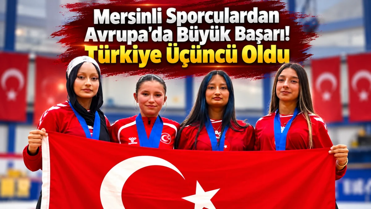 Mersinli Sporculardan Avrupa'da Büyük Başarı! Türkiye Üçüncü Oldu