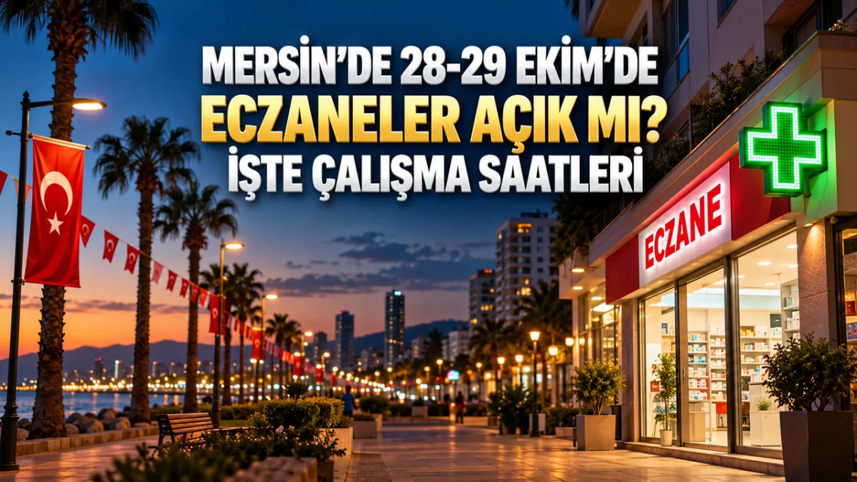 Mersin'de 28-29 Ekim'de Eczaneler Açık mı? İşte Çalışma Saatleri