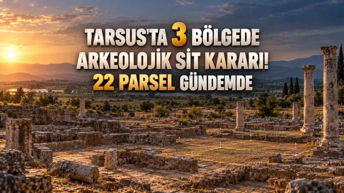 Tarsus’ta 3 Bölgede Arkeolojik Sit Kararı! 22 Parsel Gündemde