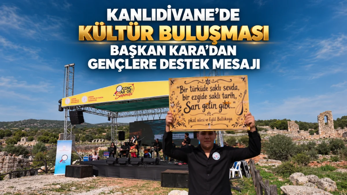 Kanlıdivane’de Kültür Buluşması: Başkan Kara’dan Gençlere Destek Mesajı