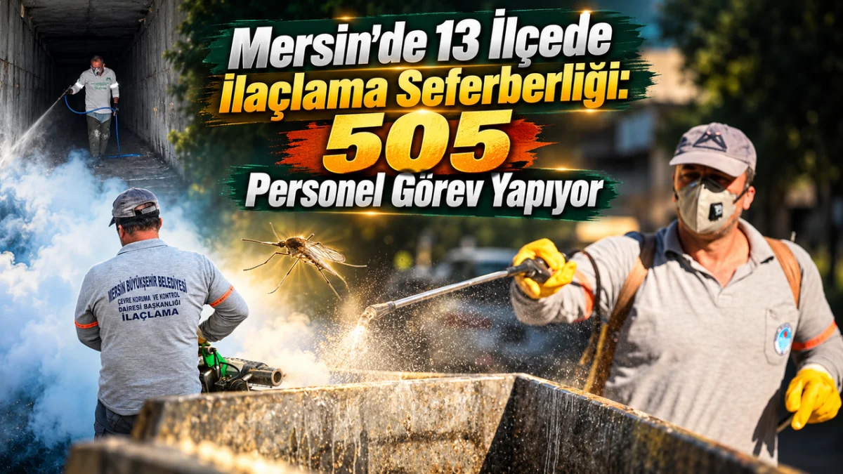 Mersin’de 13 İlçede İlaçlama Seferberliği: 505 Personel Görev Yapıyor