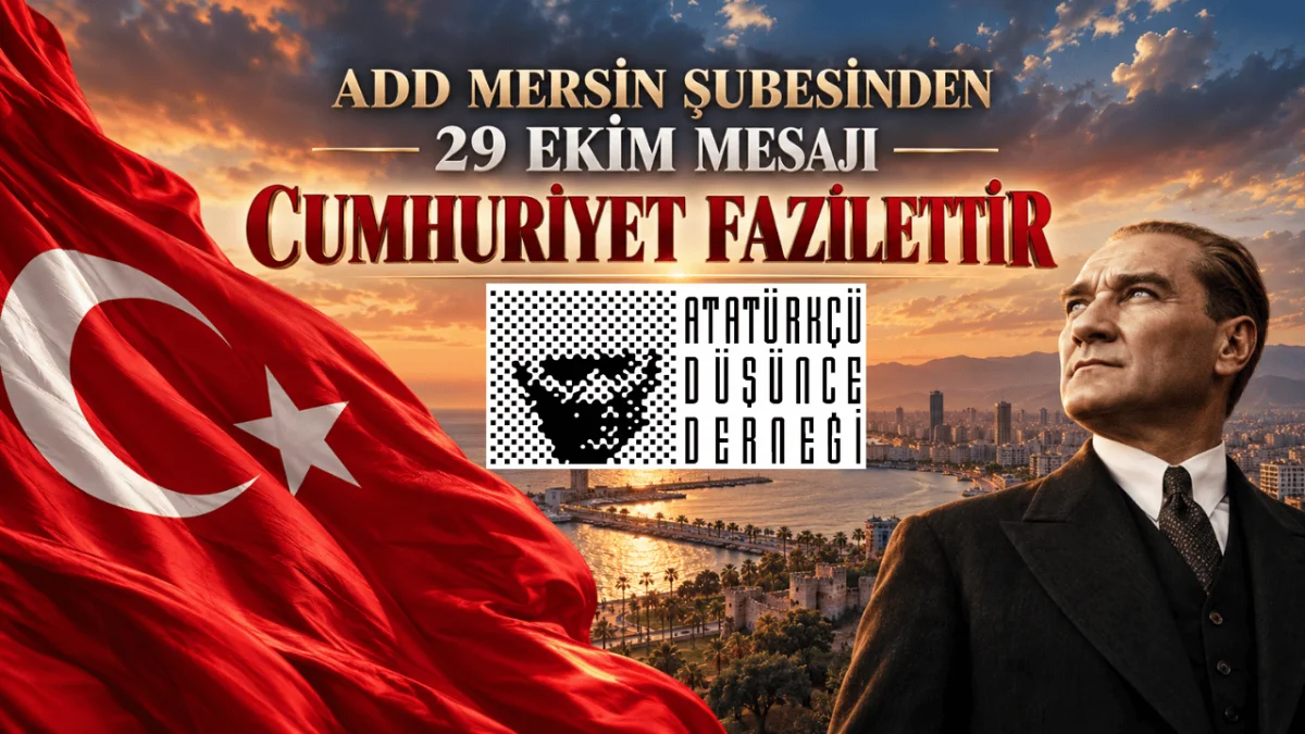 ADD Mersin Şubesinden 29 Ekim Mesajı: “Cumhuriyet Fazilettir”