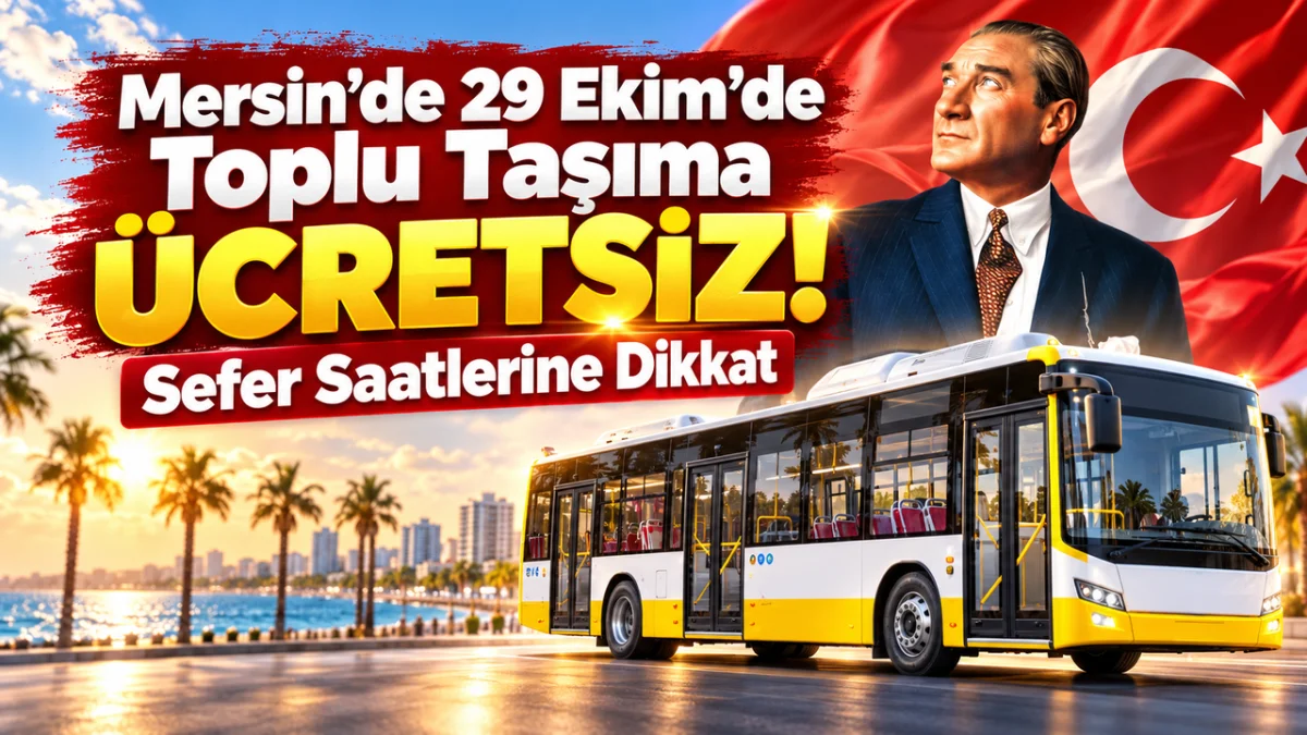 Mersin’de 29 Ekim’de Toplu Taşıma Ücretsiz! Sefer Saatlerine Dikkat