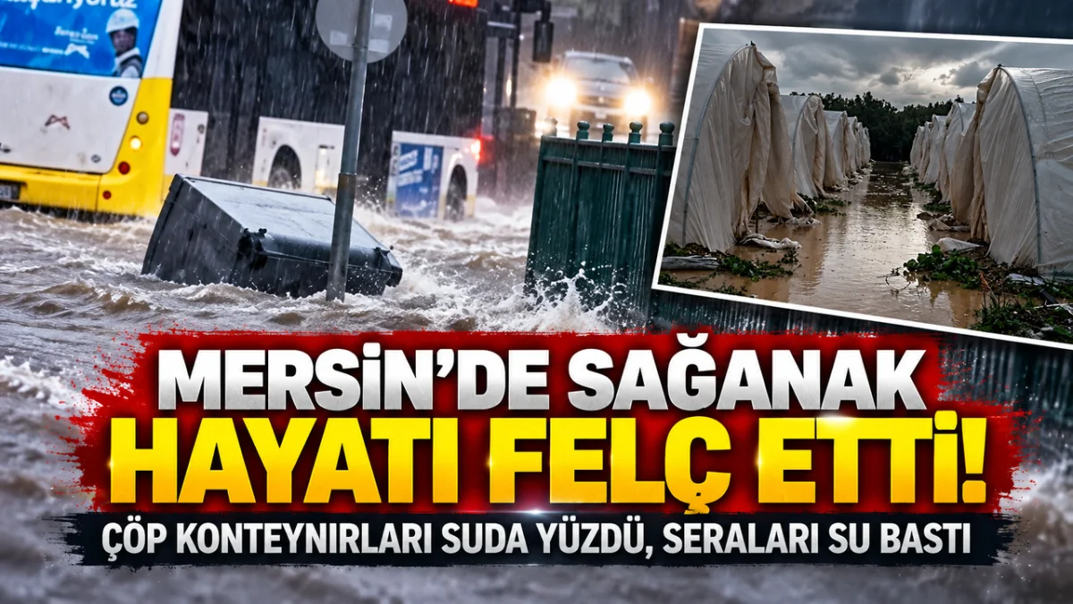 Mersin’de Sağanak Hayatı Felç Etti!