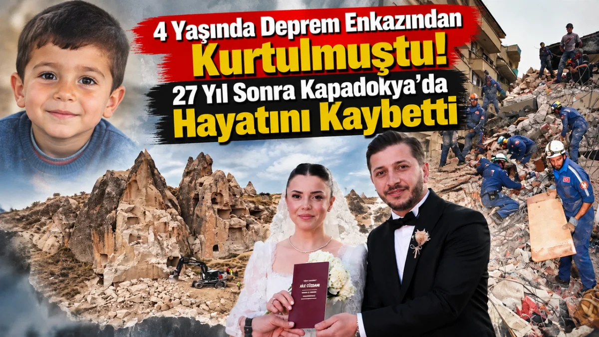 4 Yaşında Deprem Enkazından Kurtulmuştu! 27 Yıl Sonra Kapadokya'da Hayatını Kaybetti